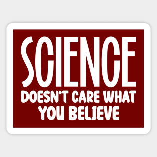 Science Doesn't Care What You Believe Sticker